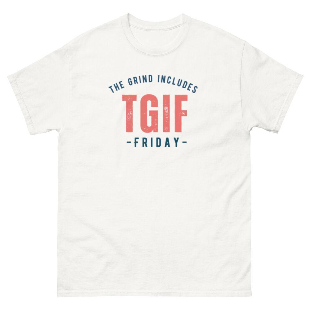 TGIF T-Shirt -- The Grind Includes Friday -- Unisex T-Shirt XL