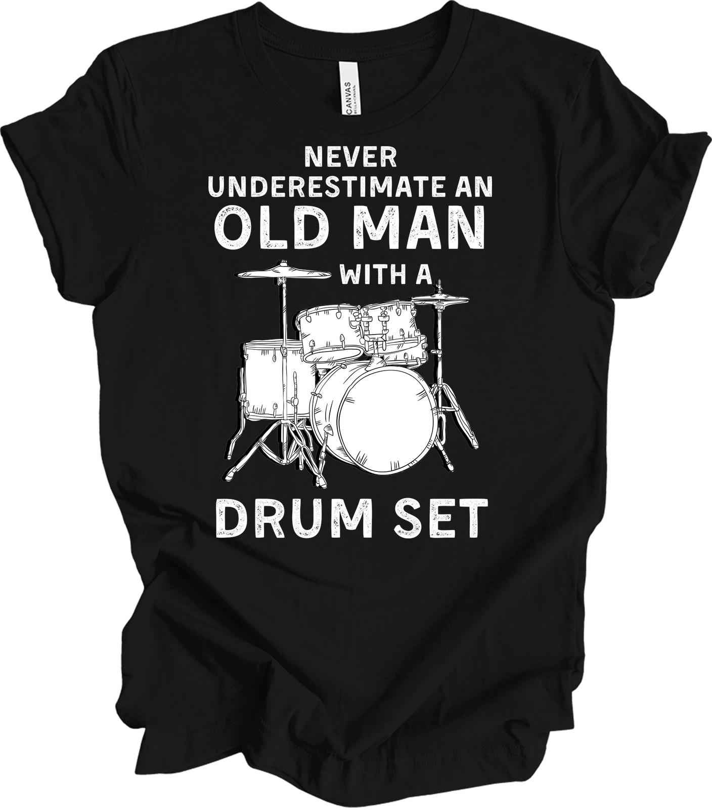Never Underestimate an Old Man with a Drum Set T-Shirt L