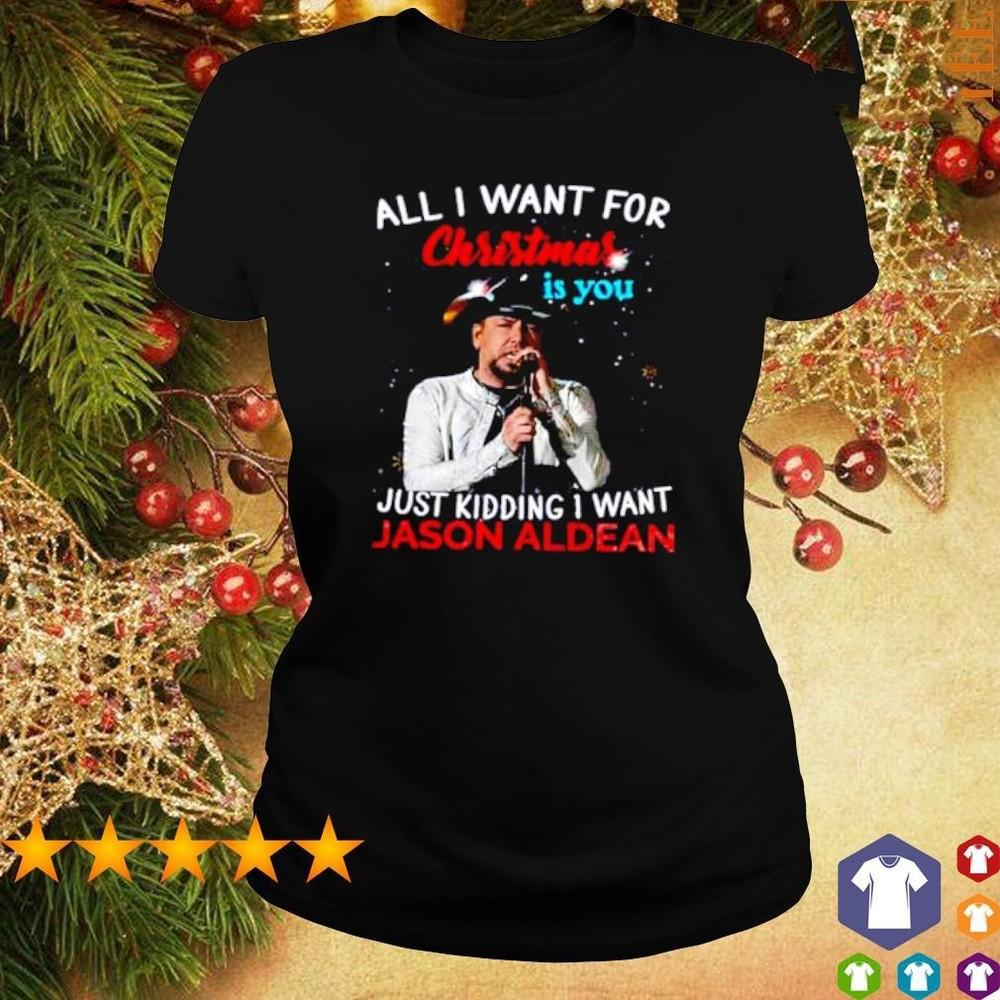 All I want for Christmas is you just kidding I want Jason Aldean shirt CA218 Unisex T-Shirt L