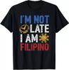 NEW Funny Philippines Shirt I'm Not Late I'm Filipino Pinoy Flag T-Shirt