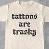 Tattoos Are Trashy Shirt, Sassy Gift, Sarcastic Shirt, Funny Shirt, Tattoos Shirt, Adult Humor Shirt, Tattoos Are Stupid