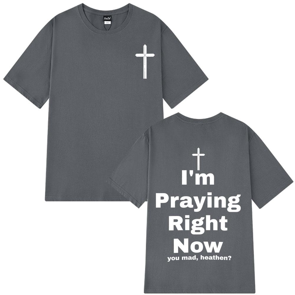 I'm Praying Right Now Christian Fashion T-Shirt Man Woman Oversized T-shirts Short Sleeve Cotton Casual T Shirts Christian Gift