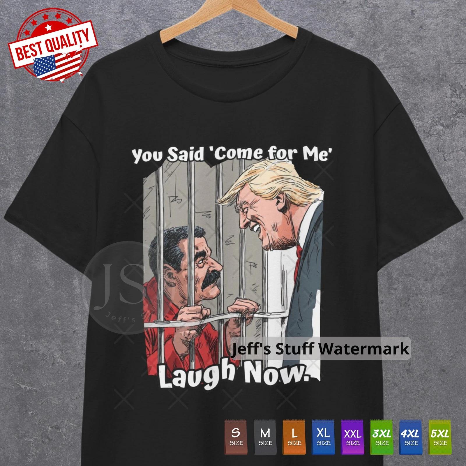 

Laugh Now T Shirt Nicolas Maduro Captured Funny Humor Satirical Graphic Tee XL