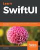 Kniha Learn SwiftUI : An Introductory Guide To Creating Intuitive Cross-platform User Interfaces Using Swift 5