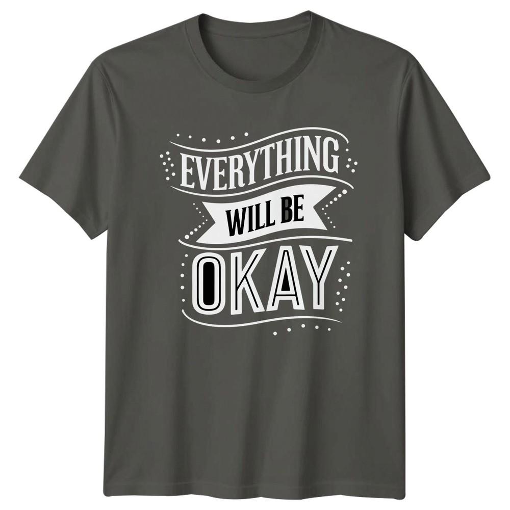 Everything Will Be Okay TShirt Inspirational Motivational Gift For Him And Her S