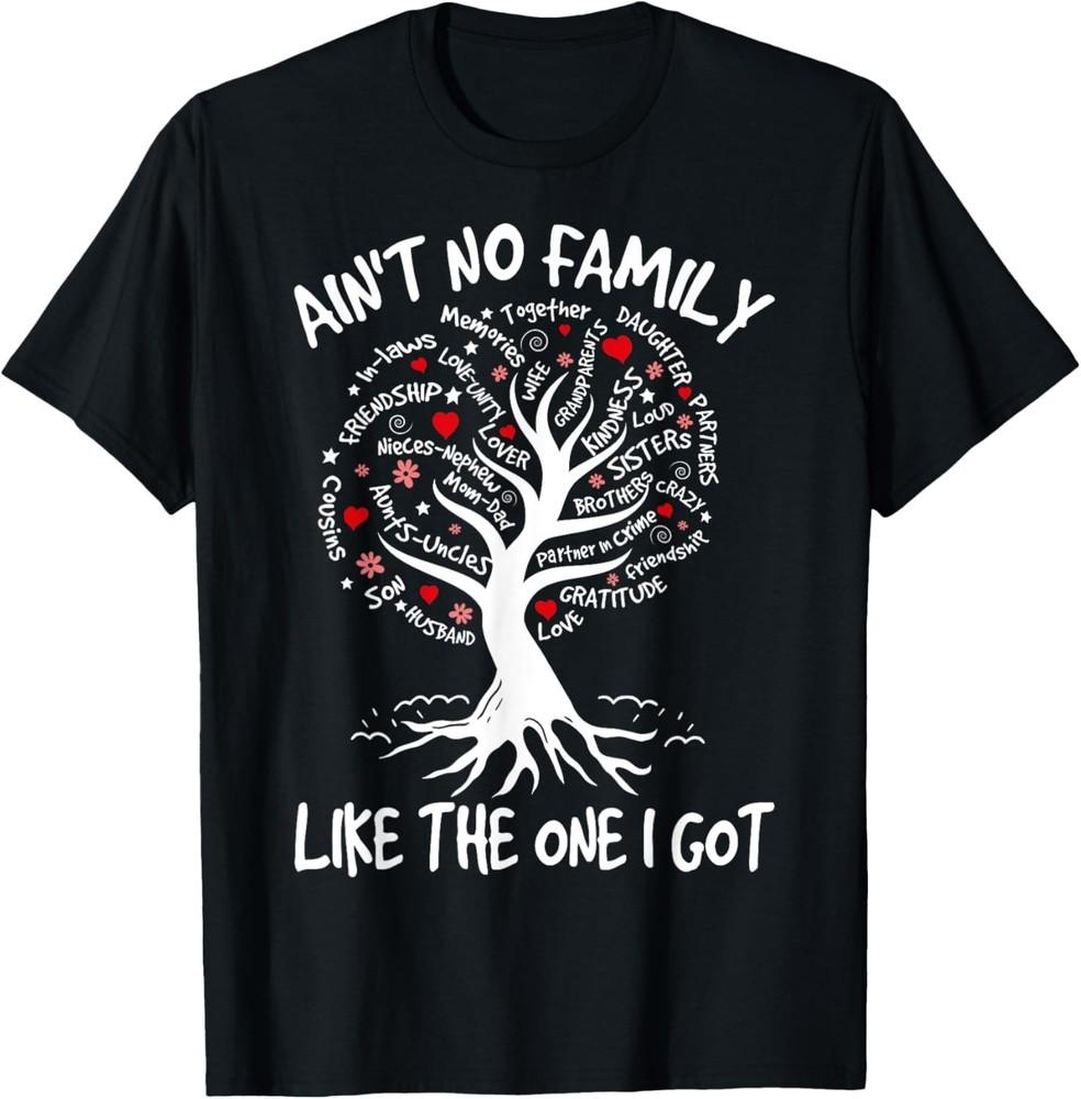 Ain t No Family Like The One I Got Matching Family Reunion T-Shirt Unisex T-Shirt S