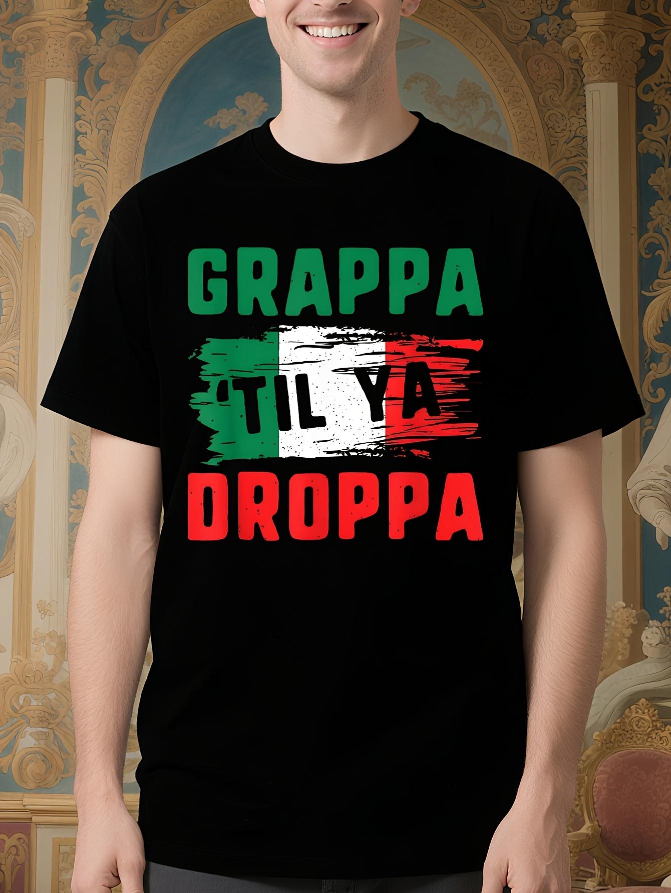 Funny Italian Graphic Tshirt - GRAPPA UNTI YOU DROP Bold ... XXXXL