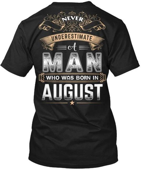 A Man Who Was Born In August Never TTshirt Made in the USA Size S to 5XL XL