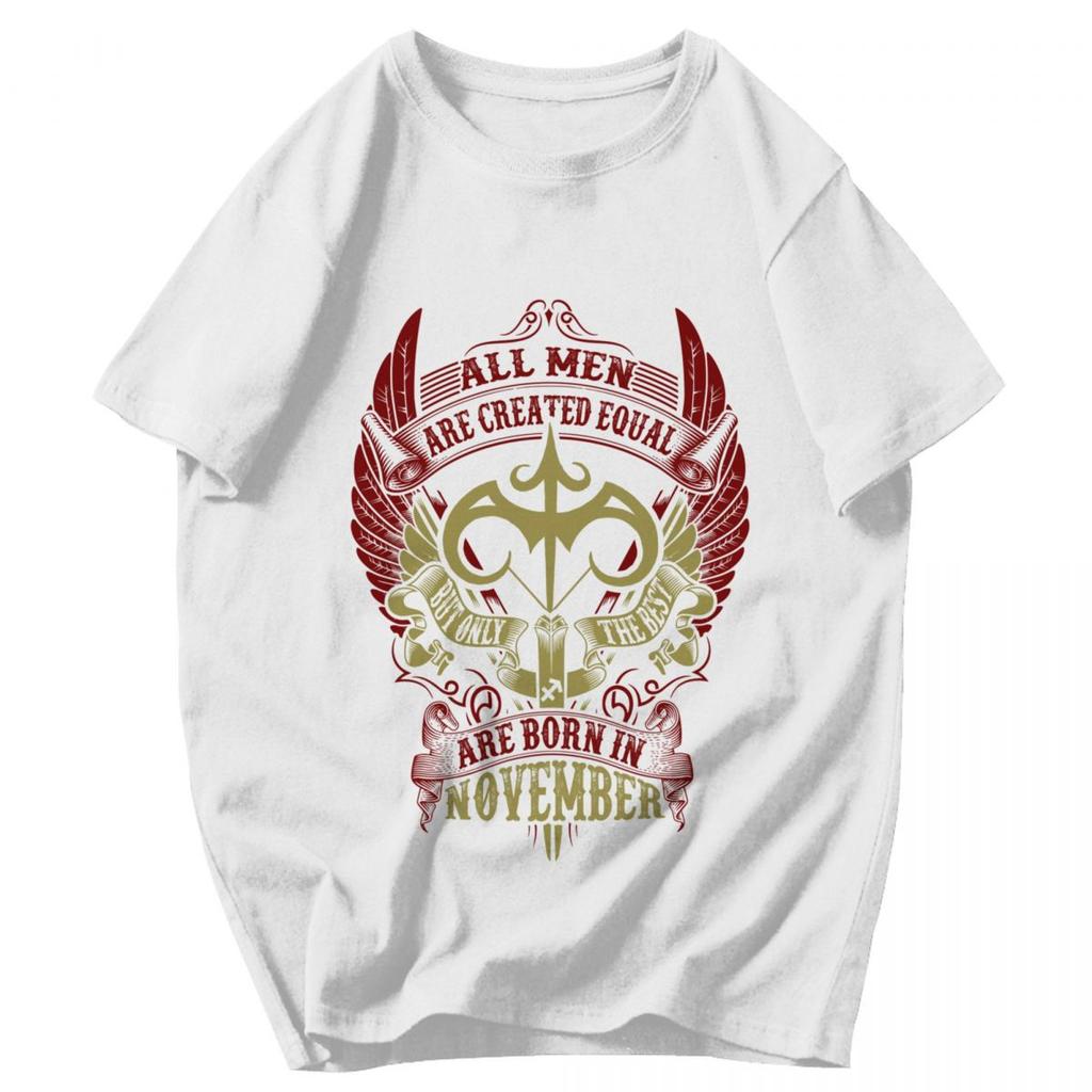 Men T Shirt All Men Are Created Equal But Only The Best Are Born In November Birthday Gifts Cotton Tees Unisex Clothes T Shirts