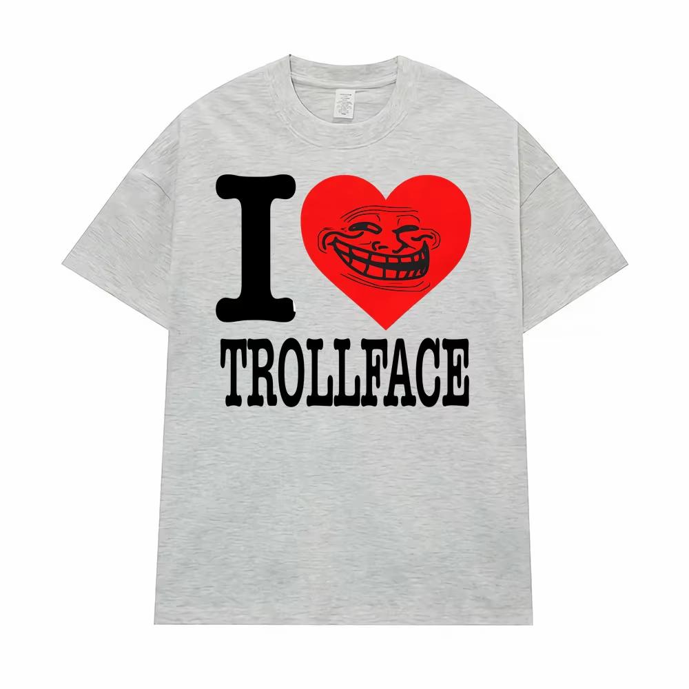 I Love Trollface Meme Print T Shirts Men Women Fashion Harajuku Tshirt Male Casual Humor Short Sleeve Oversized Loose Tee Shirt