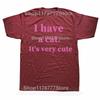 Funny I Have A Cat Its Very Cute T Shirt Cotton Short Sleeve Birthday Gift Mens Clothing Fashion Casual Loose Oversized T Shirt