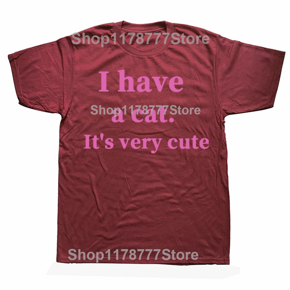 Funny I Have A Cat Its Very Cute T Shirt Cotton Short Sleeve Birthday Gift Mens Clothing Fashion Casual Loose Oversized T Shirt