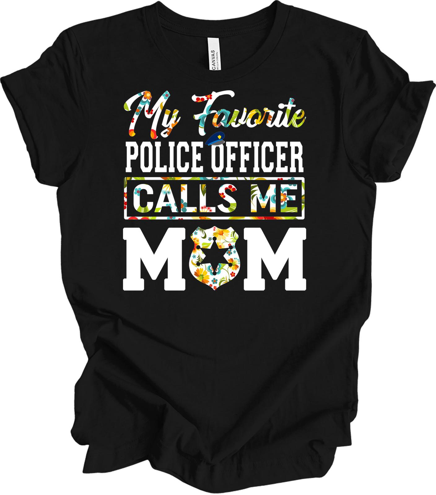 My Favorite Police Officer Calls Me Mom T-Shirt Gift XXXXL