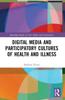 Digital Media and Participatory Cultures of Health and Illness Kitabı