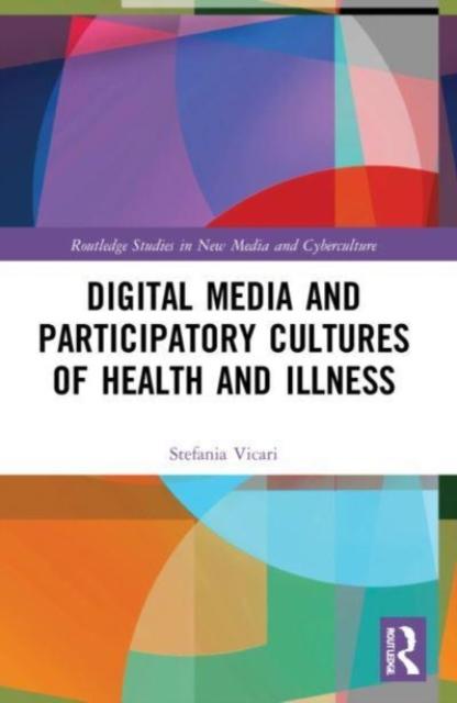 Digital Media and Participatory Cultures of Health and Illness Kitabı