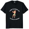 I Am Afraid of Women T Shirt Humor Introvert Jokes Geek Y2k Men Clothing 100% Cotton Unisex Casual O-neck Tee Tops EU Size