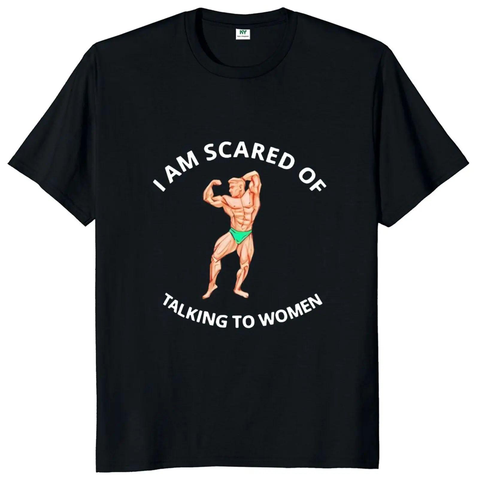 

I Am Afraid of Women T Shirt Humor Introvert Jokes Geek Y2k Men Clothing 100% Cotton Unisex Casual O-neck Tee Tops EU Size 4XL