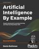 Książka Artificial Intelligence By Example : Acquire Advanced AI, Machine Learning, and Deep Learning Design Skills, 2nd Edition