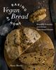 The Baking Vegan Bread At Home : Beautiful Everyday and Artisan Plant-Based Breads Book