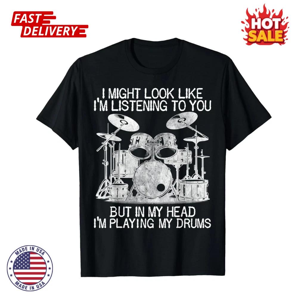 

Funny Drummer Humor Listening Playing My Drums Lovers Drums Inspired T shirt NEW 3XL