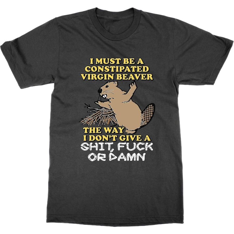 I Must Be a Constipated Virgin Beaver T-Shirt XXXXXL разноцветный