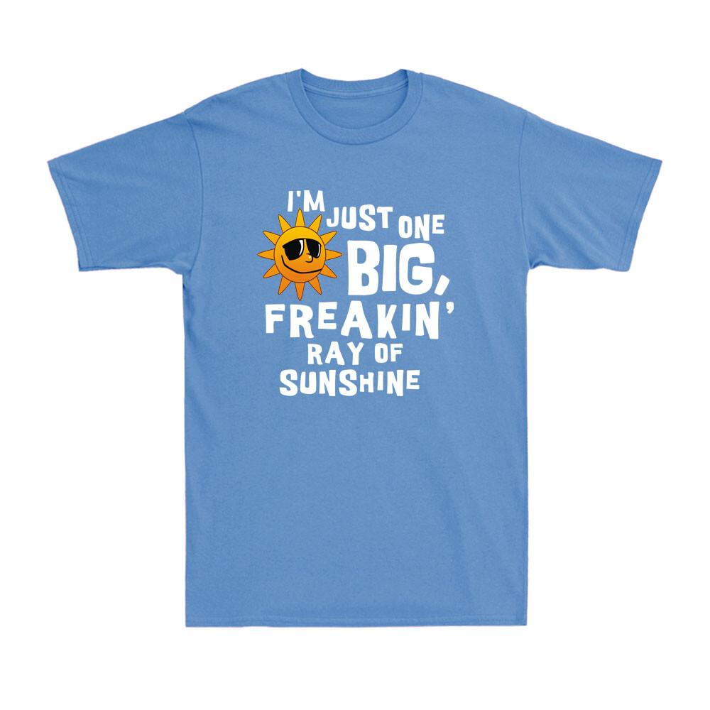 Im Just One Big Freakin Ray Of Sunshine Funny Sunshine Saying Gift Tshirt Tee
