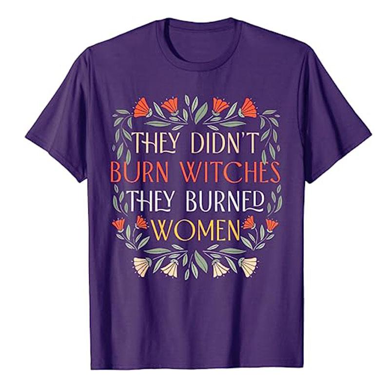 They Didn't Burn Witches They Burned Women - Feminist Witch T-Shirt Halloween Costume Gift Sayings Fashion Graphic Tee Tops Gift