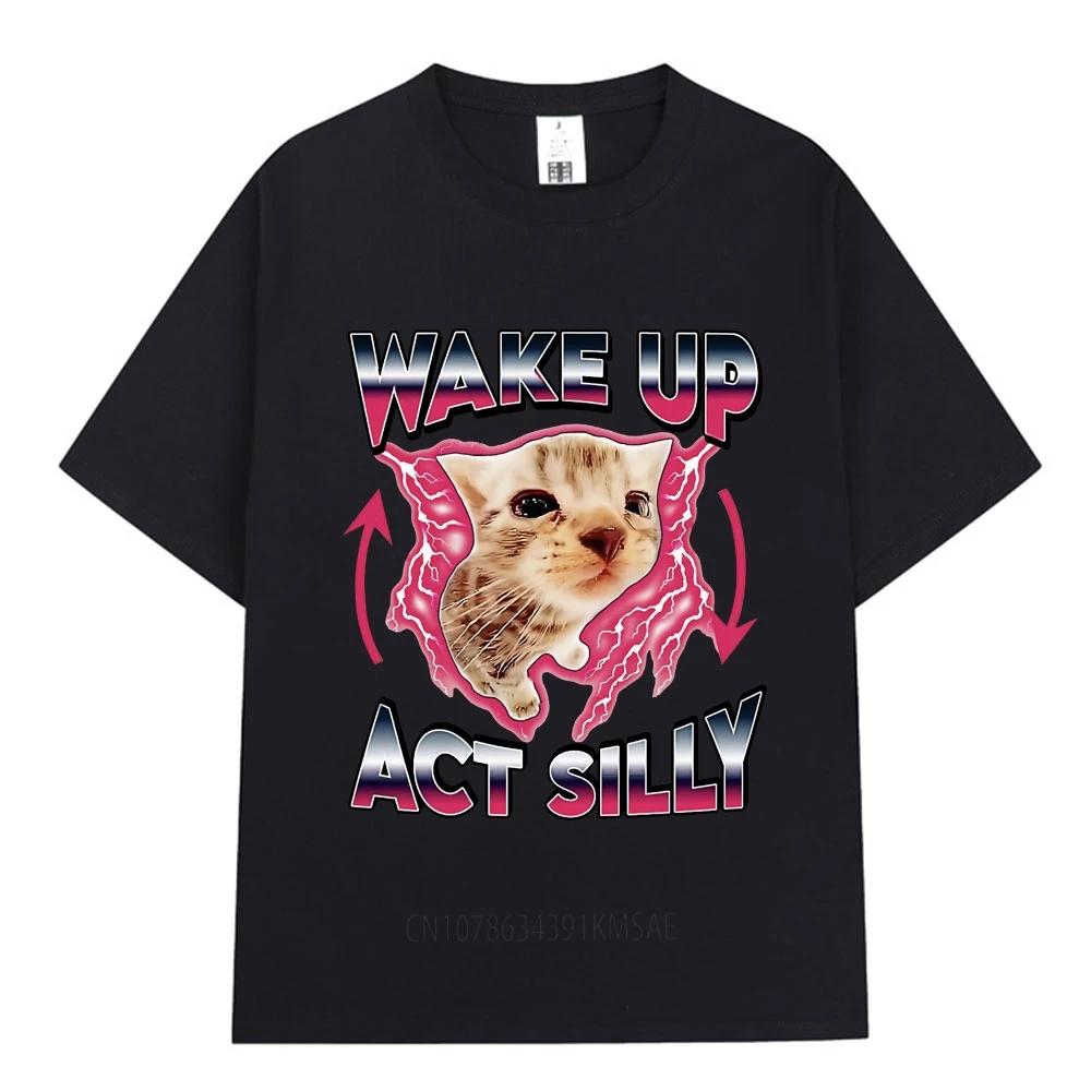 Wake Up Act Silly Kitty Graphic T Shirt Funny Cat Meme Short Sleeve T-shirts Men Women Casual Cotton Loose Oversized T Shirts