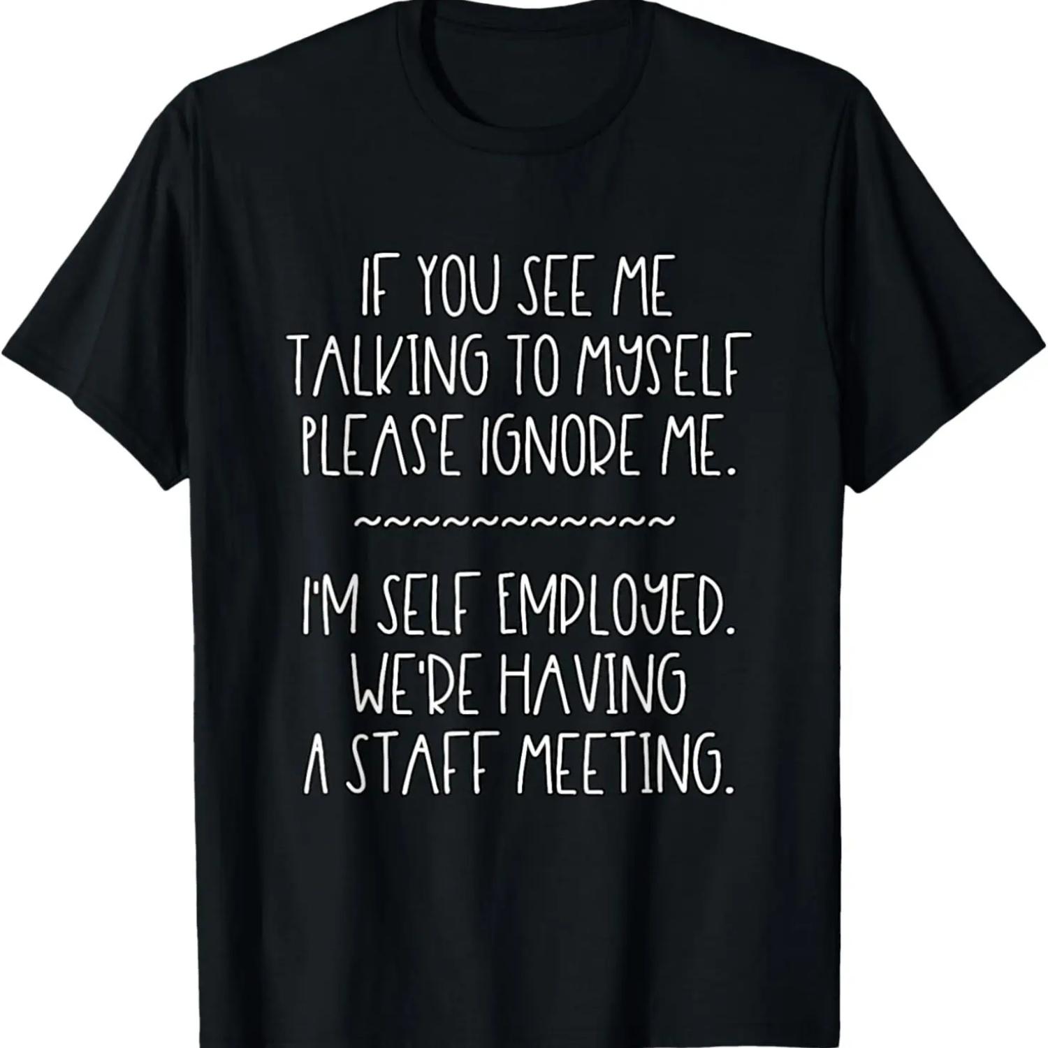 

If You See Me Talking To Myself Ignore Me-I m Self Employed T-Shirt XXXXXL чорний