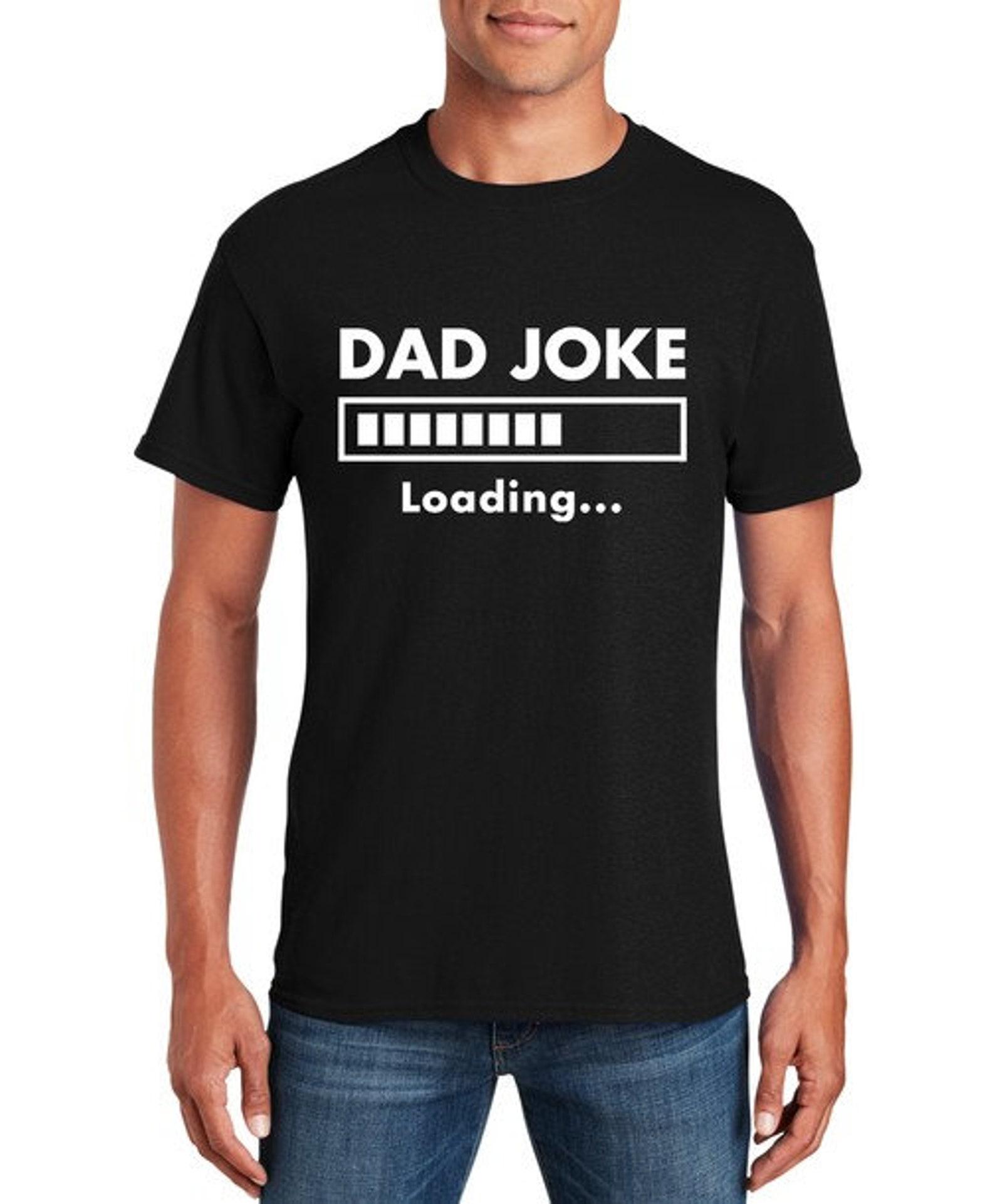 Dad Joke Loading T-Shirt: Funny Dad Humor Shirt XL