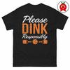 Dink Responsibly Pickleball T-Shirt, Paddle Graphic Shirt, Humor Classic TShirt, Witty Casual Top, Party Crew Neck Tee, Night Unisex Shirt