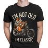 Motorcycle Im Not Old Im A Classic Biker Gift Vintage Unisexs Tshirs Tee Top Ned