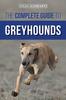 Kniha The Complete Guide To Greyhounds : Finding, Raising, Training, Exercising, Socializing, Properly Feeding and Loving Your New Greyhound Dog