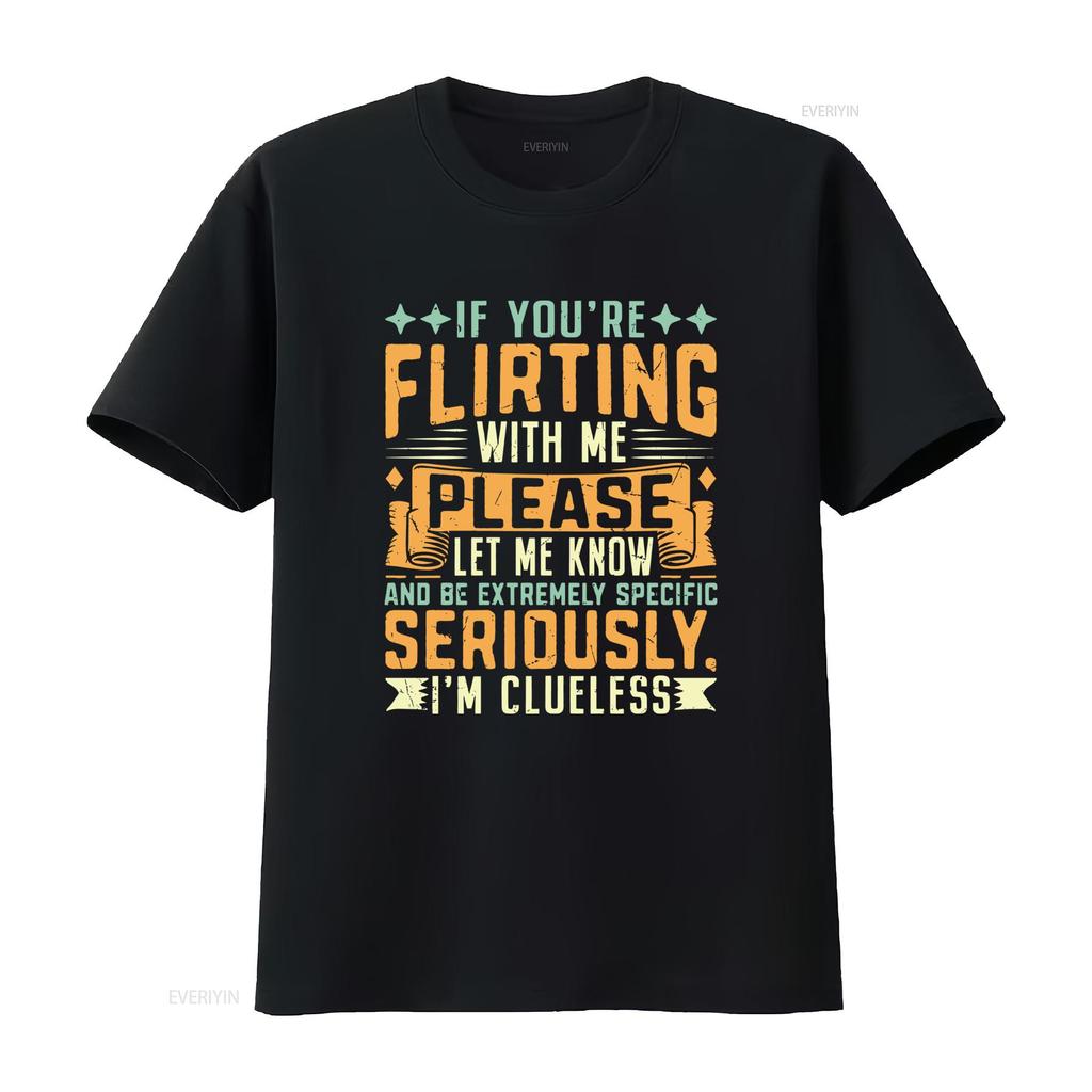 Mens Classic T Shirt If Youre Flirting With Me Please Let Know Im Clueless Print vintage Washed designer clothes Slightly