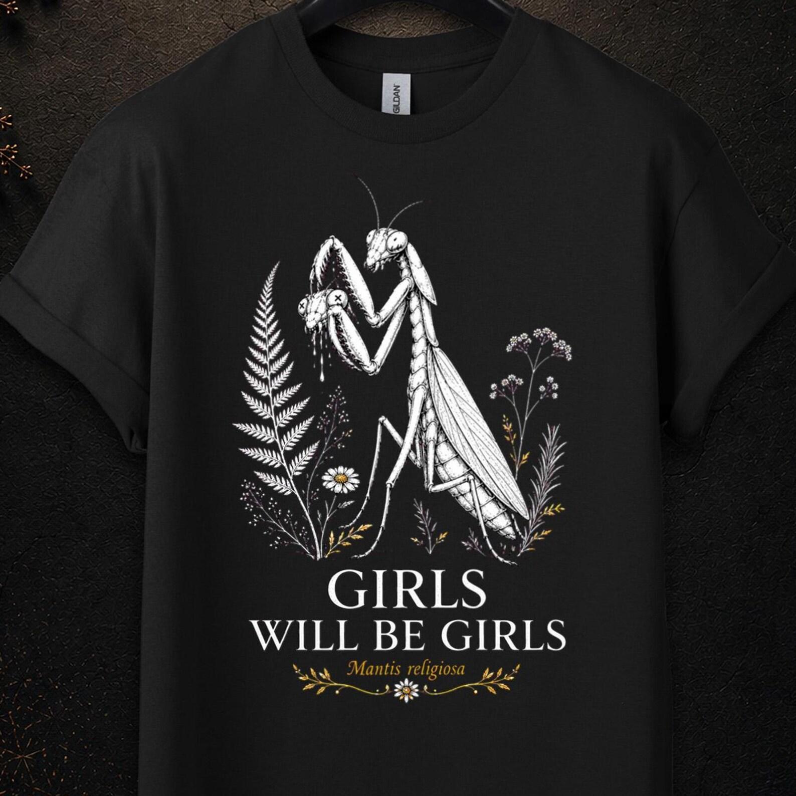 Girls Will Be Girls T Shirt, Girls Will Be Girls, Girl Dinner, Girls Will Be Girls Shirt, Girls Will Be Girls Praying Mantis, Feminist Gifts S