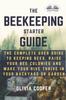 Buch Beekeeping Starter Guide : The Complete User Guide To Keeping Bees, Raise Your Bee Colonies And Make Your Hive Thrive