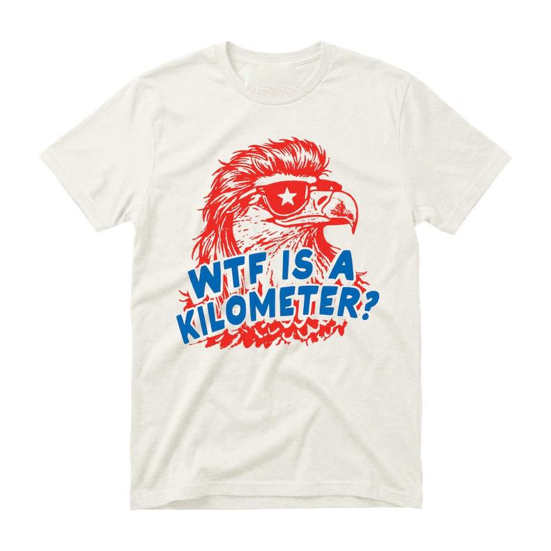 WTF Is A Kilometer Shirt - Unisex T-Shirt - Funny 4th of July Tee XL