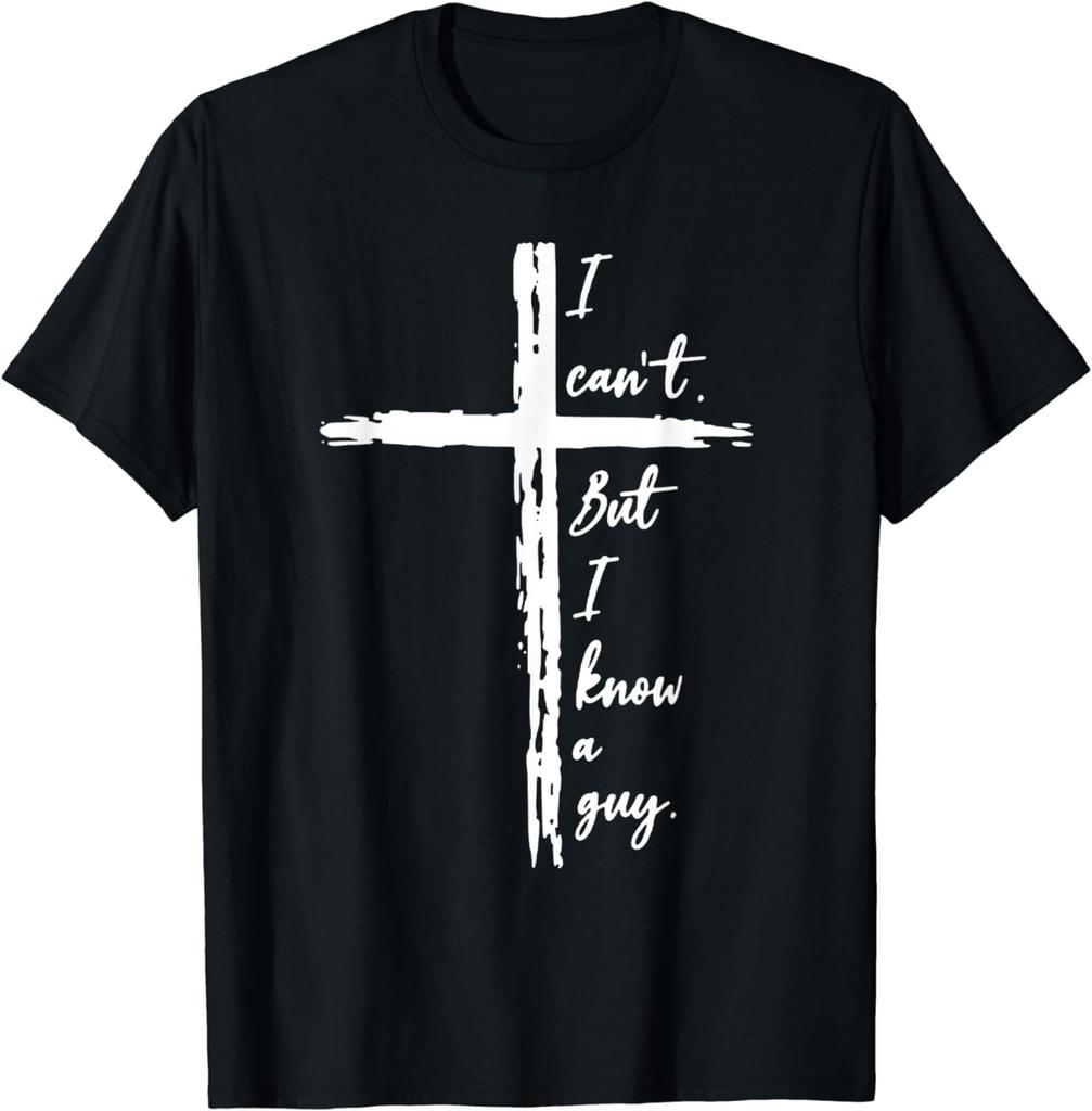 I Cant But I Know A Guy Jesus Cross Funny Christian Unisex T-Shirt
