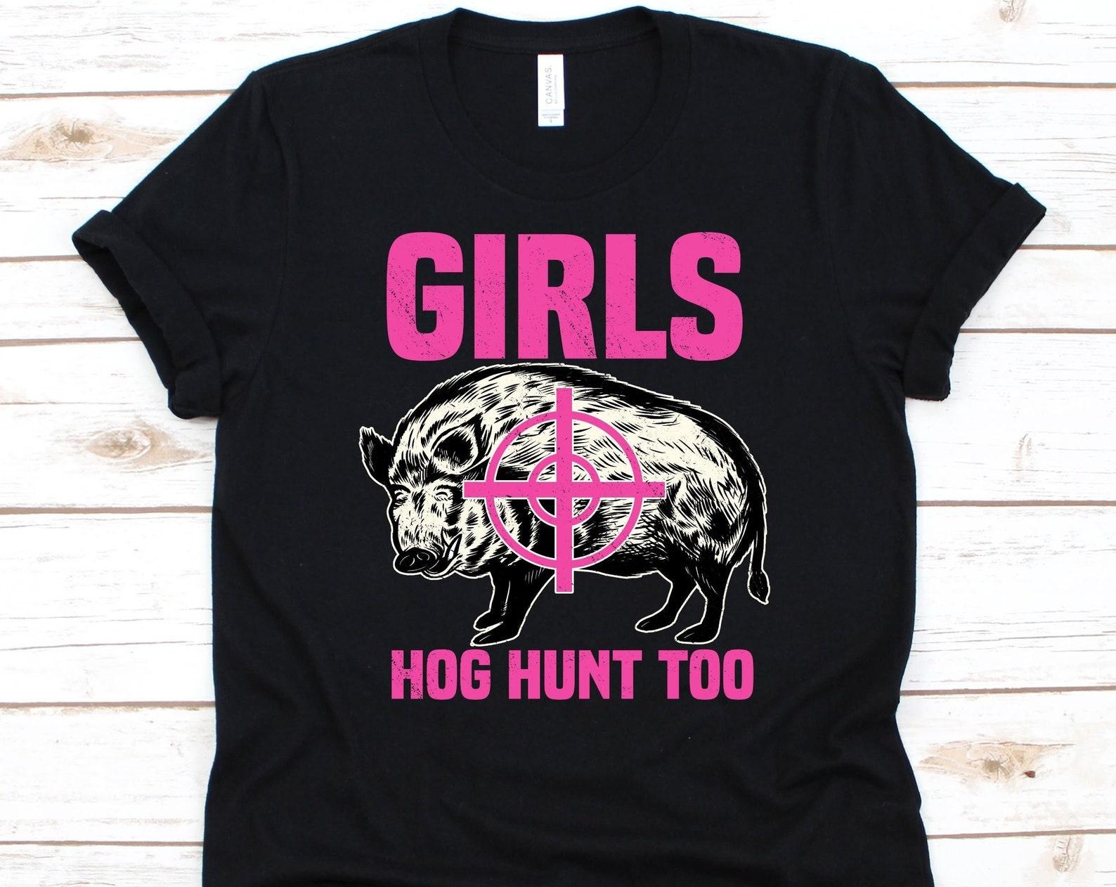 Girls Hog Hunt Too Shirt, Hog Hunting Gift For Women, Hog Hunters Shirt, Hog Design, Boar Hunting Lovers, Wild Boar Graphic, Wild Swine XL