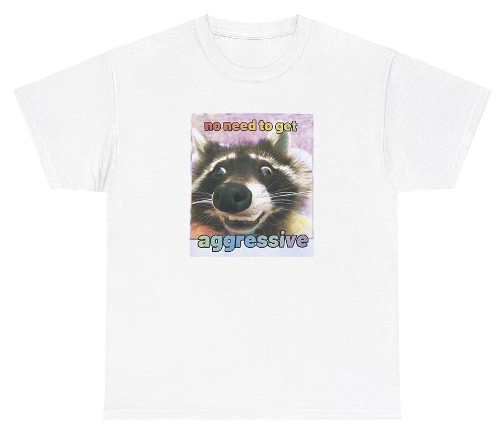 No Need To Get Aggressive Racoon T Shirt Funny Animal Lover Ironic Humor Tee S