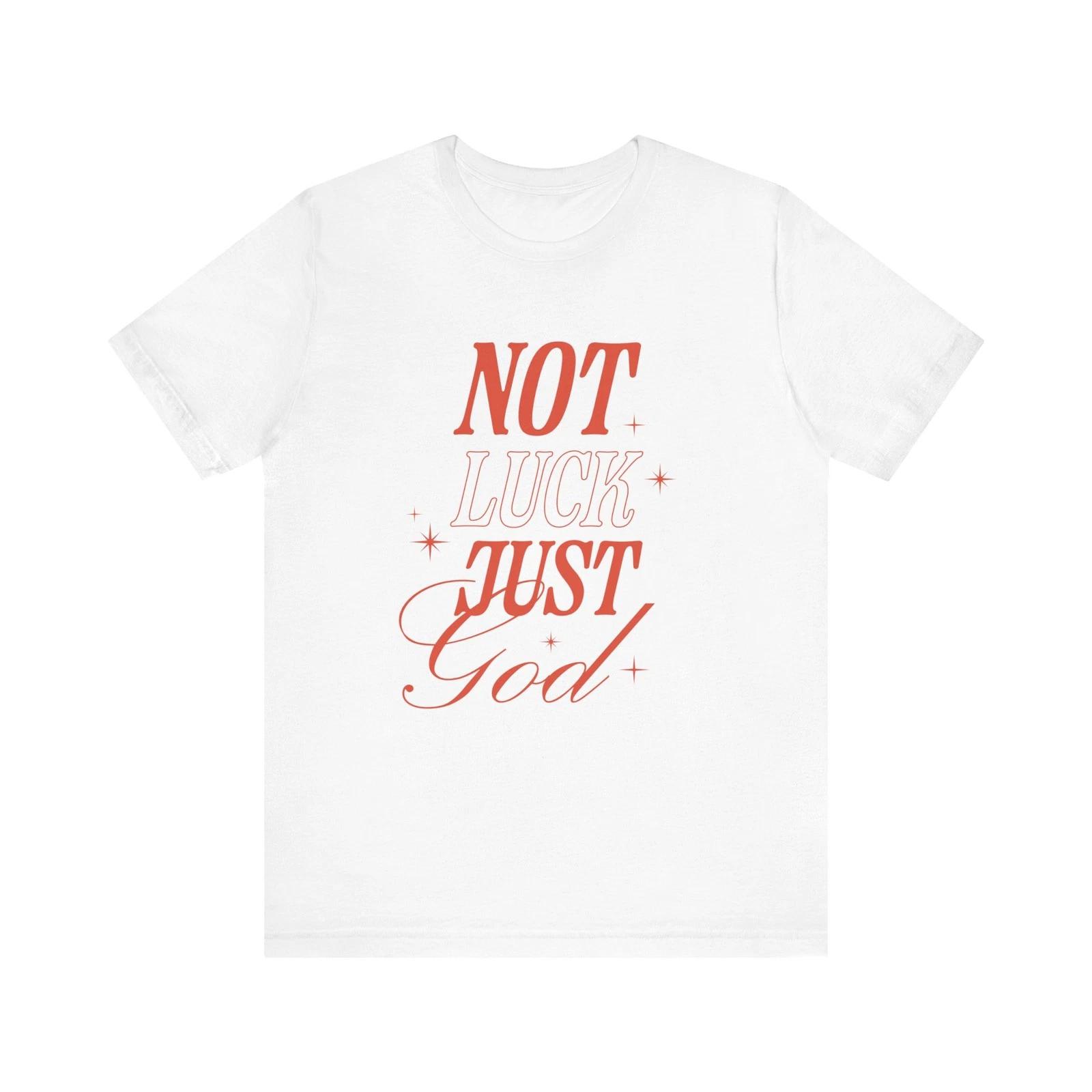 Not Luck Just God Shirt Christian Faith Tee Inspirational Bible Quote T-Shirt S