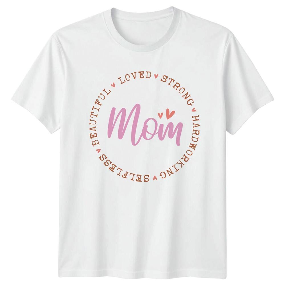 Mom Beautiful Loved Strong TShirt Hardworking Selfless Mother S