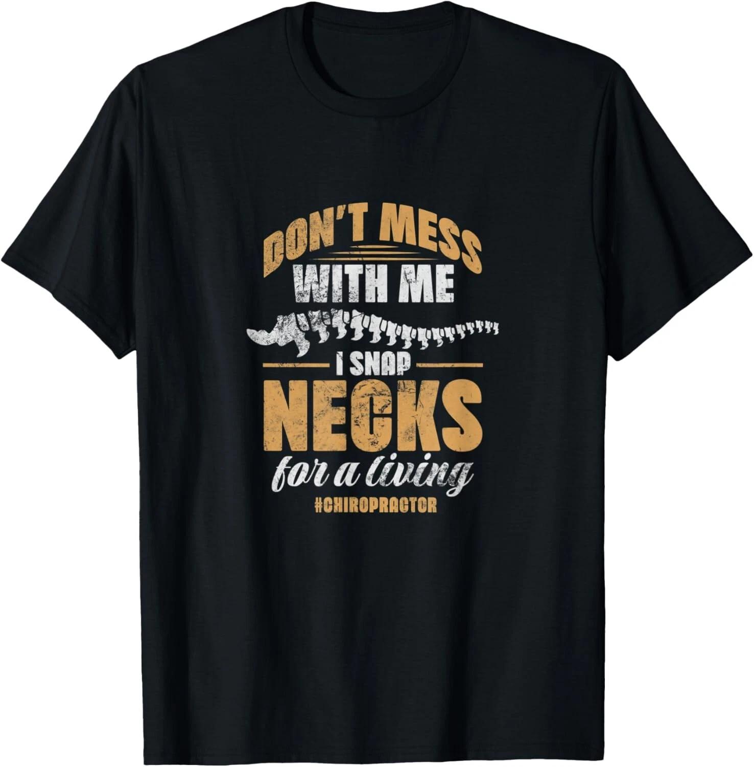 

Chiropractor Don t Mess Me I Snap Necks For Living Vintage Gift Unisex T-Shirt XL