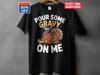 Pour Some Gravy On Me T-Shirt, Long Sleeve T-Shirt, V-Neck, Funny Thanksgiving Tee 2026, Funny Turkey Shirt, Thanksgiving Dinner Turkey Tee