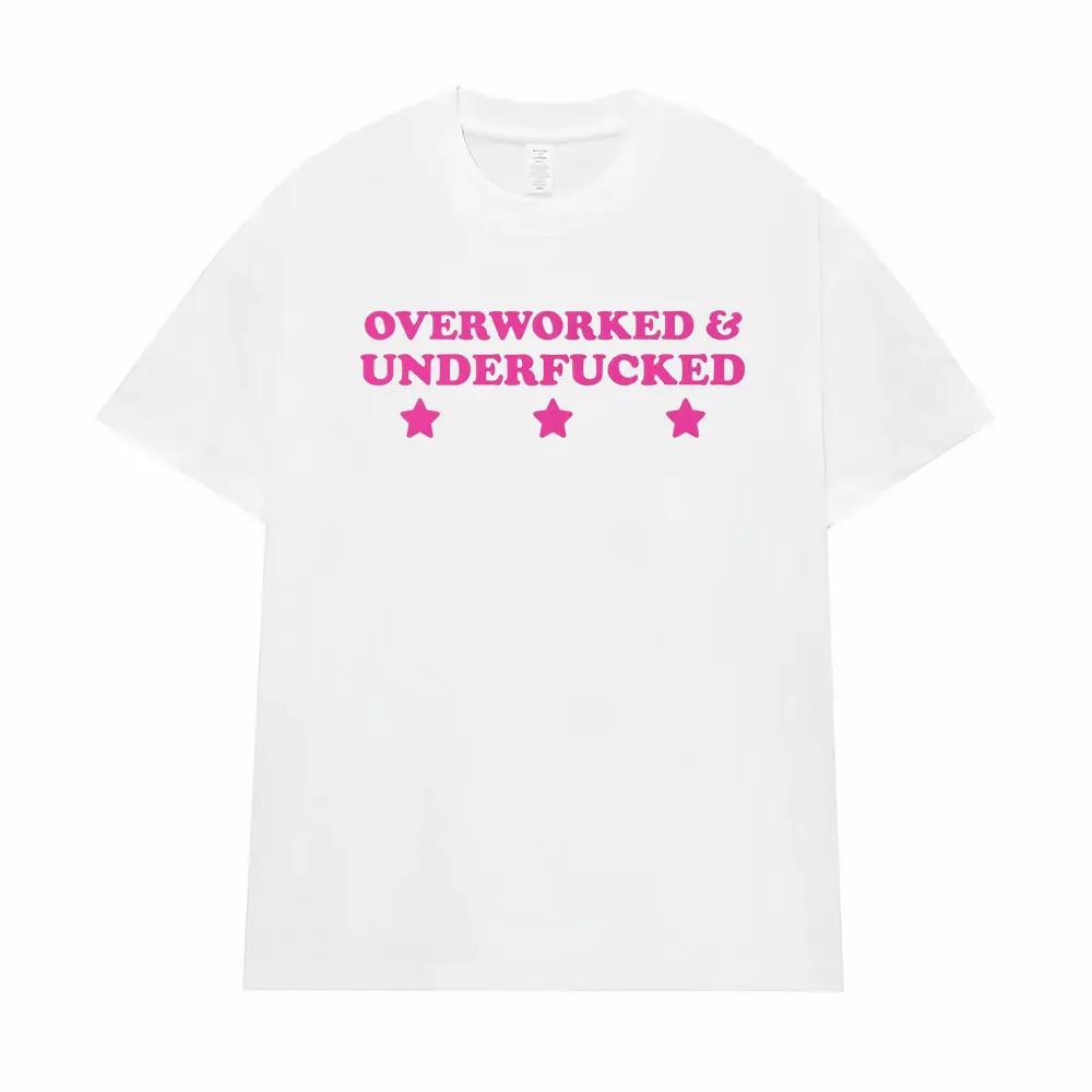 Overworked & Underfucked Unisex Cotton T Shirts Men Women Retro Fashion High Quality T Shirt Oversized Casual T-shirt Streetwear