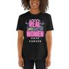Real Unisex Have Curves T Shirt