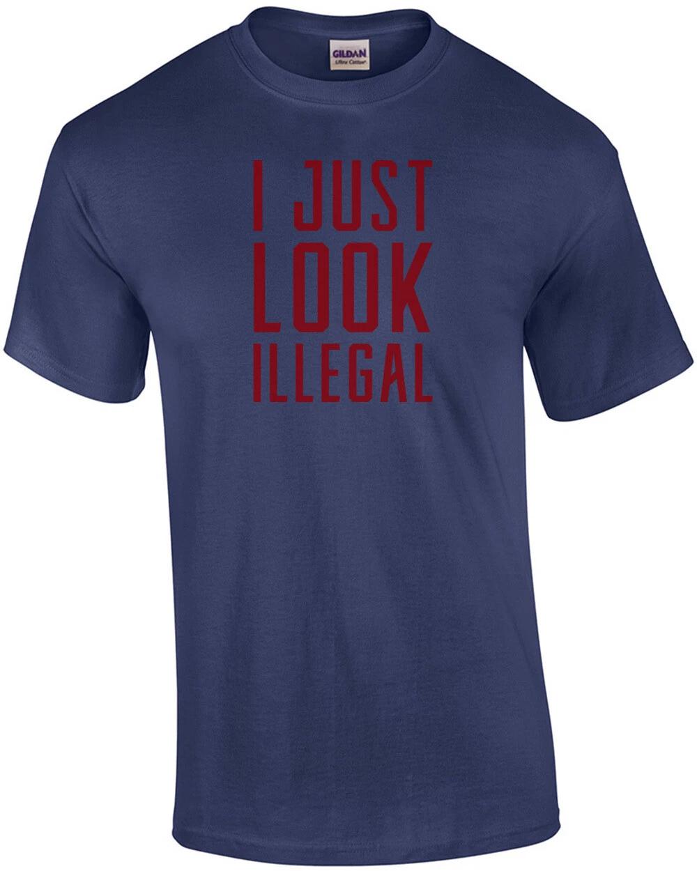 I just look illegal - sarcastic t-shirt 3XL