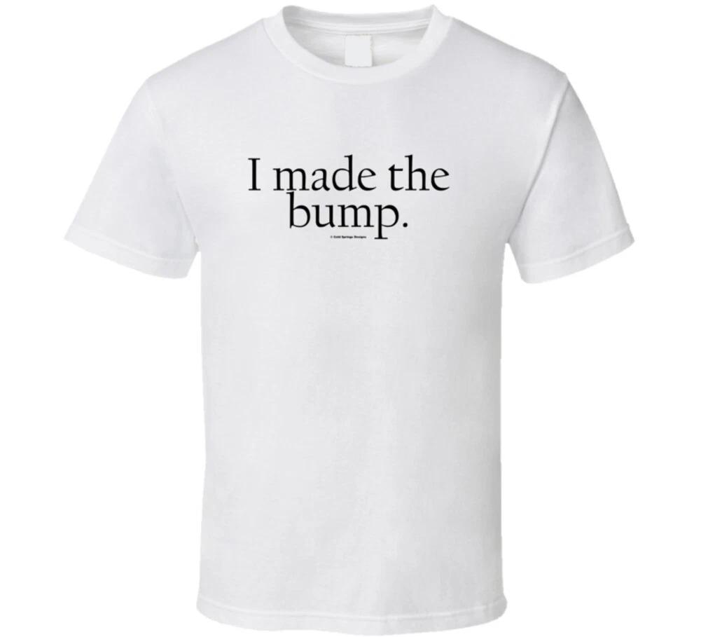 

I Made The Bump Daddy Maternity Pregnant Gift Funny T Shirt 4XL