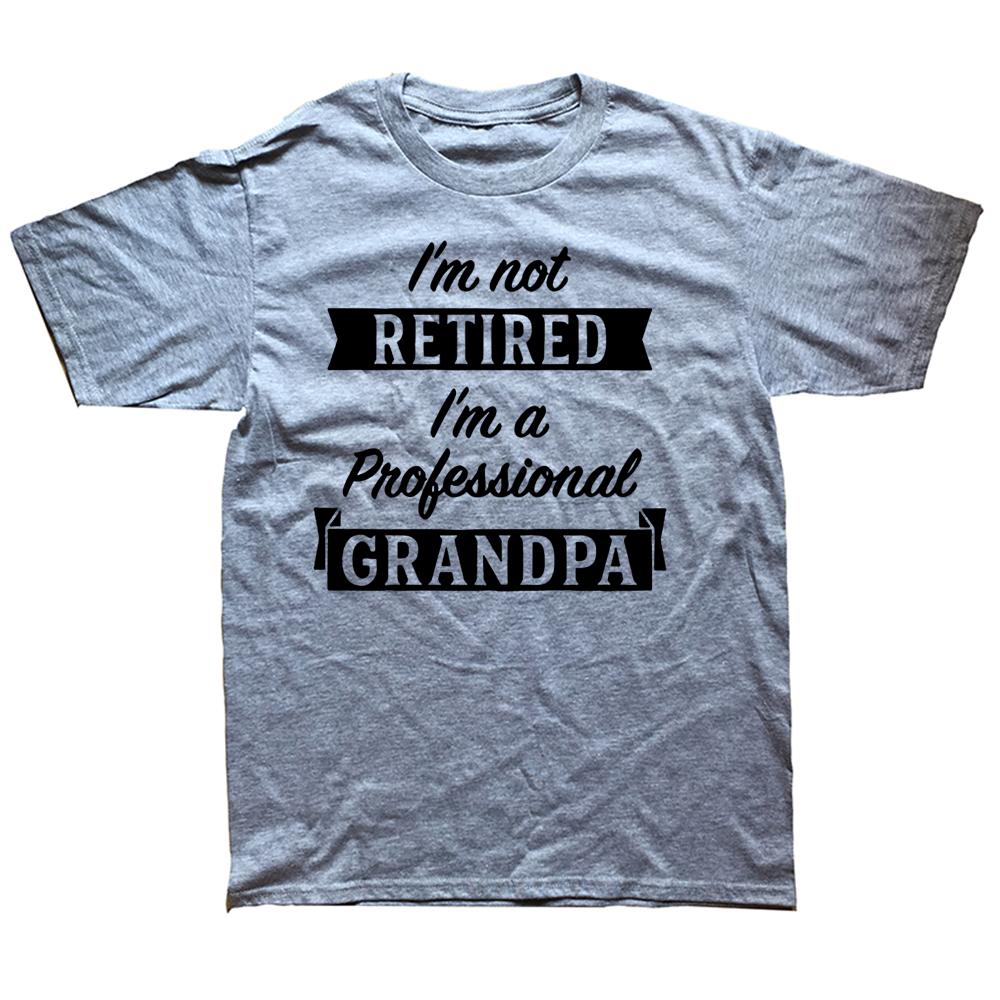 Im Not Retired Im A Professional Grandpa Idea Grandfather Gift New Tshirt Short Sleeve Cotton T Shirts