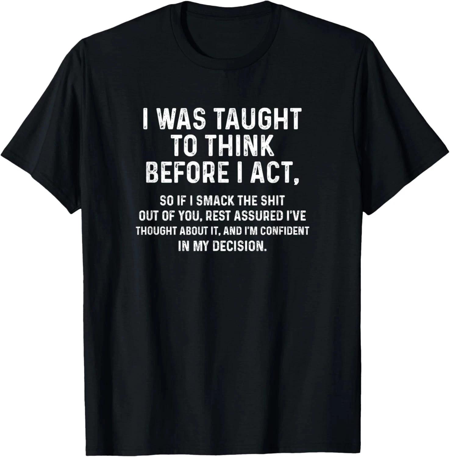 I Was Taught To Think Before I Act Funny Sarcasm Unisex T-Shirt S